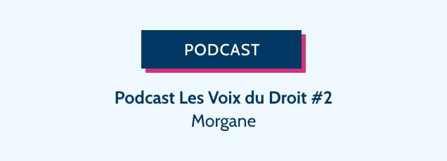 Podcast Les Voix du Droit #2 : Morgane "J'ai osé changer de carrière"